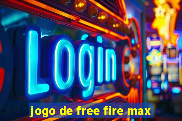 jogo de free fire max